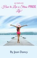 10 Tips On How To Live A Stress-Free Life!