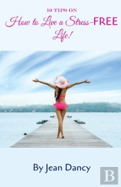10 Tips On How To Live A Stress-Free Life!