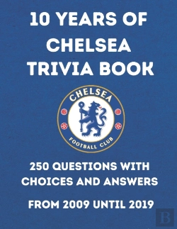 Bertrand.pt - 10 Years Of Chelsea Trivia Book +250 Questions With Choices And Answers From 2009 Until 2019