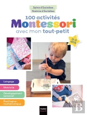 100 Activités Montessori Avec Mon Tout-Petit 0-3 Ans : Mon Bébé S'Éveille