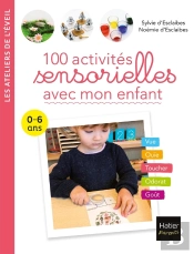 100 Activites Sensorielles Pour Mon Enfant  2-6 Ans