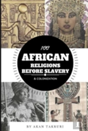 100 African Religions Before Slavery & Colonization
