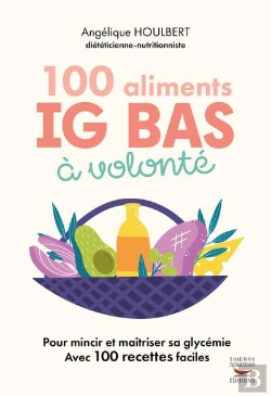 Bertrand.pt - 100 Aliments Ig Bas À Volonté : Pour Mincir Et Maitriser Sa Glycémie Avec 100 Recettes