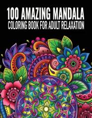 100 Amazing Mandala Coloring Book For Adult Relaxation