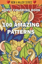 100 Amazing Patterns: An Adult Coloring
