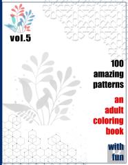 100 Amazing Patterns An Adult Coloring Book With Fun Vol.5