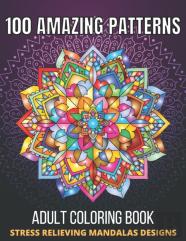 100 Amazing Patterns Stress Relieving Mandalas Designs Adult Coloring Book