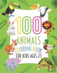 100 Animals Coloring Book For Kids Ages 2-5