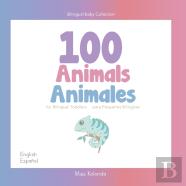 100 Animals For Bilingual Toddlers 100 Animales Para Pequenos Bilingues English - Spanish Espanol - Ingles