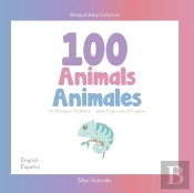 100 Animals For Bilingual Toddlers 100 Animales Para Pequenos Bilingues English - Spanish Espanol - Ingles