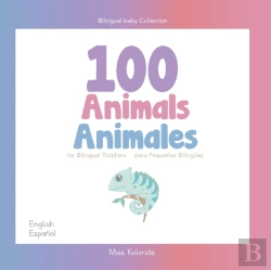 Bertrand.pt - 100 Animals For Bilingual Toddlers 100 Animales Para Pequenos Bilingues English - Spanish Espanol - Ingles