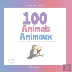 Bertrand.pt - 100 Animals For Bilingual Toddlers 100 Animaux Pour Les Tout-Petits Bilingues - English - French Anglais - Francais