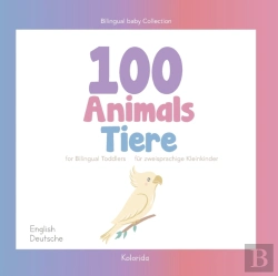 Bertrand.pt - 100 Animals For Bilingual Toddlers 100 Tiere Fur Zweisprachige Kleinkinder - English - German Englisch - Deutsch