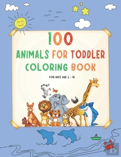 Bertrand.pt - 100 Animals For Toddler Coloring Book For Kids Age 6 - 10