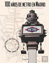 100 Años De Metro En Madrid. De Cuatro Caminos Al Centenario