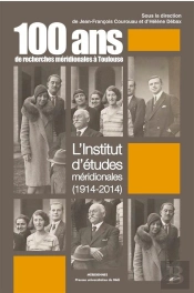 100 Ans De Recherches Méridionales À Toulouse : L'Institut D'Études Méridionales (1914-2014)