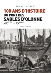 100 Ans D'Histoire Du Port De Sables D'Olonne ; Xixe - Xxe