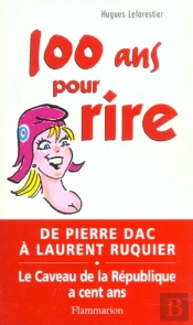 100 Ans Pour Rire ; De Pierre Dac A Laurent Ruquier ; Le Caveau De La Republique
