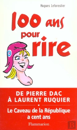 Bertrand.pt - 100 Ans Pour Rire ; De Pierre Dac A Laurent Ruquier ; Le Caveau De La Republique
