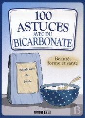 100 Astuces Beaute Forme Et Sante Avec Du Bicarbonate De So