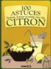 100 Astuces Beaute Forme Et Sante Avec Du Citron