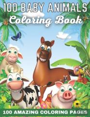 100 Baby Animals Coloring Book 100 Amazing Coloring Pages