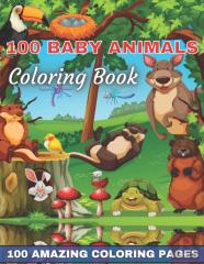 100 Baby Animals Coloring Book 100 Amazing Coloring Pages