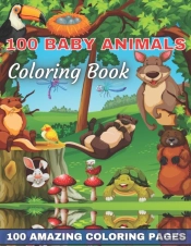 100 Baby Animals Coloring Book 100 Amazing Coloring Pages