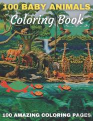 100 Baby Animals Coloring Book 100 Amazing Coloring Pages