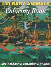 100 Baby Animals Coloring Book 100 Amazing Coloring Pages