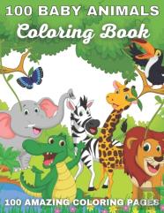 100 Baby Animals Coloring Book 100 Amazing Coloring Pages