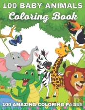 100 Baby Animals Coloring Book 100 Amazing Coloring Pages