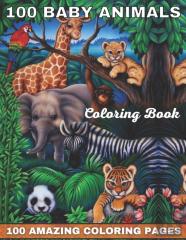 100 Baby Animals Coloring Book 100 Amazing Coloring Pages
