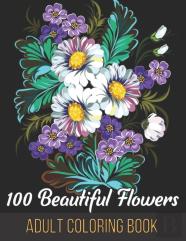 100 Beautiful Flowers Adult Coloring Book