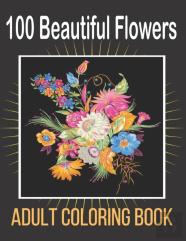 100 Beautiful Flowers Adult Coloring Book