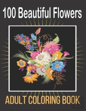 100 Beautiful Flowers Adult Coloring Book