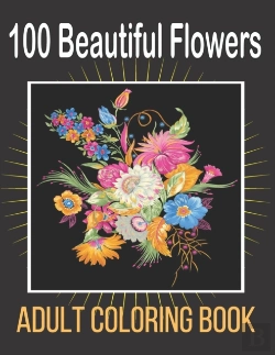 Bertrand.pt - 100 Beautiful Flowers Adult Coloring Book