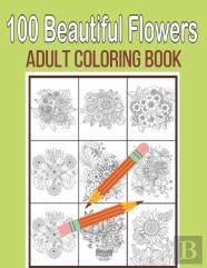 100 Beautiful Flowers Adult Coloring Book
