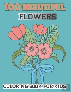 Bertrand.pt - 100 Beautiful Flowers Coloring Book For Kids