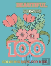 100 Beautiful Flowers Coloring Book For Kids