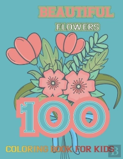 Bertrand.pt - 100 Beautiful Flowers Coloring Book For Kids