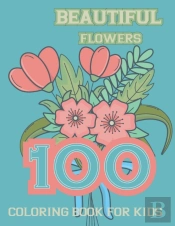 100 Beautiful Flowers Coloring Book For Kids