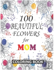 100 Beautiful Flowers For Mom Coloring Book