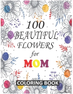 Bertrand.pt - 100 Beautiful Flowers For Mom Coloring Book