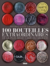 100 Bouteilles Extraordinaires De La Plus Belle Cave Du Monde