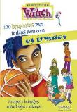 100 Bruxarias para te dares bem com os irmãos