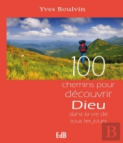100 Chemins Pour Découvrir Dieu Dans La Vie De Tous Les Jours