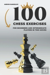 100 Chess Exercises For Beginners And Intermediate Players In Two Moves