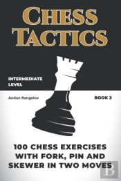 100 Chess Exercises With Fork, Pin And Skewer In Two Moves
