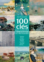 100 Cles De L'Impressionnisme En Normandie